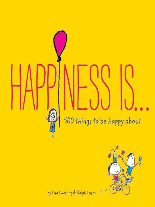 Title details for Happiness Is . . . 500 Things to Be Happy About by Lisa Swerling - Available